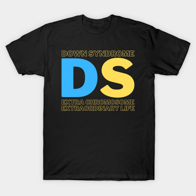 Down Syndrome - Extra Chromosome - Extraordinary Life - Dark T-Shirt by A Down Syndrome Life